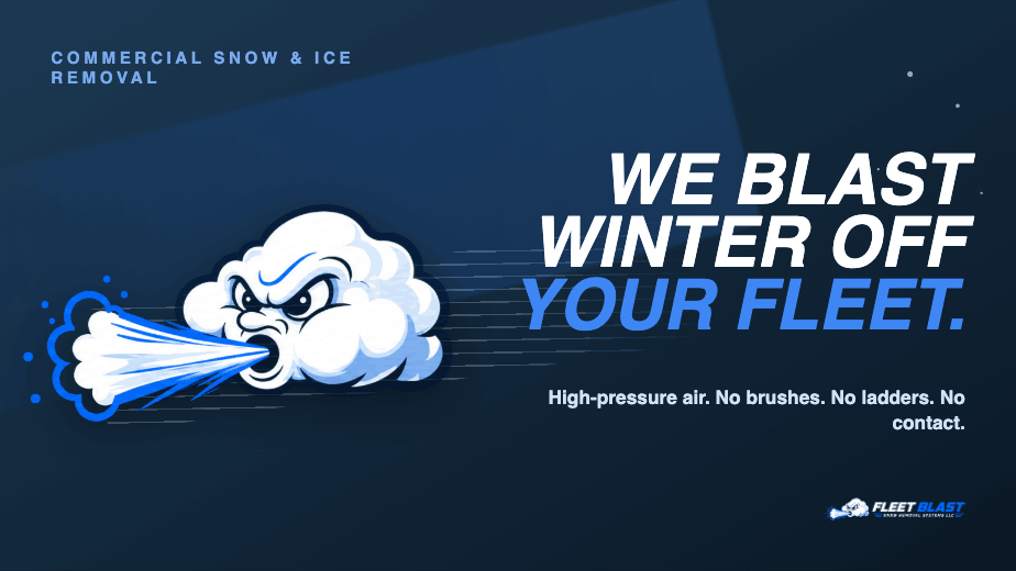 Fleet Blast graphic: We blast winter off your fleet. High-pressure air. No brushes. No ladders. No contact.
